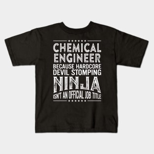 Chemical Engineer Because Hardcore Devil Stomping Ninja Is Not An Official Job Title Kids T-Shirt